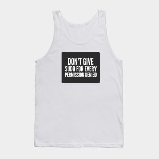 Cybersecurity Don't Give Sudo For Every Permission Denied Black Background Tank Top